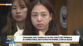 #BalitangA2Z | CASSANDRA,IHIHIWALAY SA MGA CONVICTED CRIMINALS SA CORRECTIONAL INSTITUTION FOR WOMEN