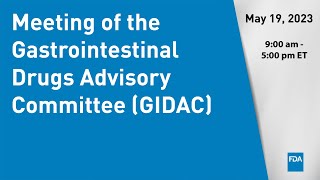 May 19, 2023 Meeting of the Gastrointestinal Drugs Advisory Committee (GIDAC)