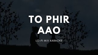 To Phir Aao (Lo-Fi Mix) Free Karaoke With Lyrics