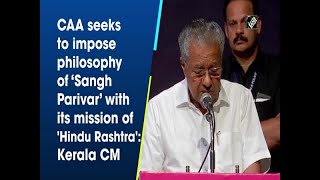 CAA seeks to impose philosophy of 'Sangh Parivar' with its mission of 'Hindu Rashtra': Kerala CM