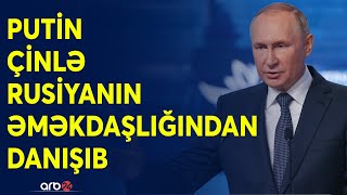 Putindən Çin-Rusiya əlaqələrinə aid açıqlamalar