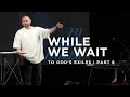 To God's Exiles  - While We Wait | 7.28.24