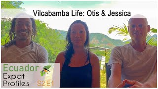 Ecuador Expat Profiles | S2 E1 | Vilcabamba Life: Otis \u0026 Jessica