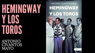 Hemingway y los Toros - Antonio Civantos Mayo