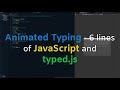 Animated Typing - 6 lines of JavaScript & typed.js