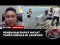 Keterangan Polisi soal 4 Jasad Tanpa Kepala Kurun Waktu Satu Bulan | Kabar Utama tvOne