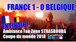 LA FRANCE EN FINALE ! FRANCE - BELGIQUE Ambiance fin de match / FAN ZONE STRASBOURG - GO PRO