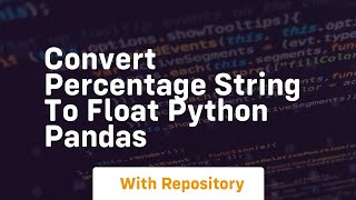 convert percentage string to float python pandas