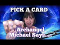 Pick a Card Reading: Archangel Michael Says...