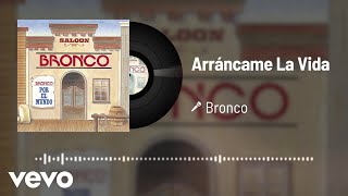 Bronco - Arráncame La Vida (Audio)