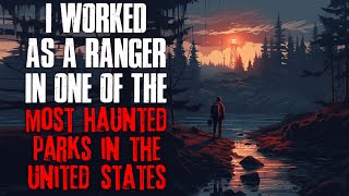 "I Worked As A Ranger In One Of The Most Haunted National Parks In The US" Creepypasta