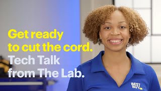 Get ready to cut the cord. Tech Explained by Best Buy.