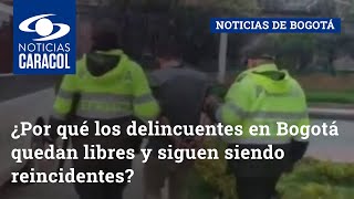 ¿Por qué los delincuentes en Bogotá quedan libres y siguen siendo reincidentes?