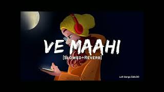 Ve Maahi - Arijit Singh Song | Slowed And Reverb Lofi Mix DD