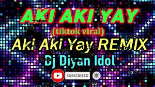 AKI AKI YAY Remix 2021 (Tiktok Viral) - Zhafran Maulana ft Dj Diyan Idol