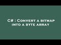 C# : Convert a bitmap into a byte array