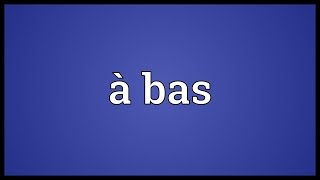 À bas Meaning