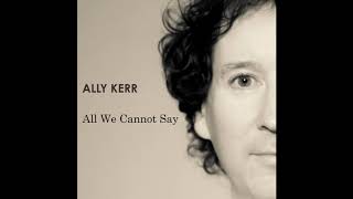 Ally Kerr - All We Cannot Say (audio)