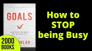 How to STOP being busy and Start getting results | Goals - Zig Ziglar
