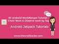 #3 Android WorkManager Tutorial : Chain & Observe work : Android Studio Tutorial