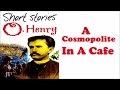 a cosmopolite in a cafe by o. henry learn english through stories