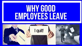 WHY GOOD EMPLOYEES QUIT I WHY GOOD EMPLOYEES LEAVE I WHY EMPLOYEES QUIT THEIR JOBS