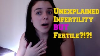 Unexplained Infertility BUT Fertile?!