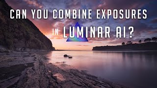 Is it Possible??? Can You Use Luminar AI to Combine The Best of Multiple Photos to blend exposures?