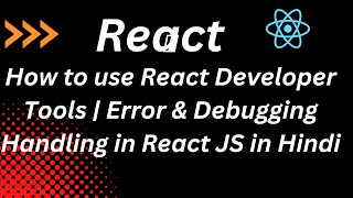 How to use React Developer Tools | Error & Debugging Handling in React JS in Hindi