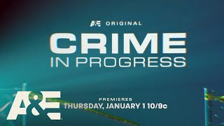 New Series "Crime in Progress" Premieres Thursday, January 1 at 10PM ET/PT on A&E