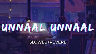 Unnaal Unnaal [Slowed+Reverb] - Hariharan, Haricharan | Ambikapathy | Taal
