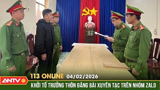 Bản tin 113 online ngày 4/2: Khởi tố đối tượng mượn Zalo nhóm để bịa đặt thông tin xúc phạm |ANTV