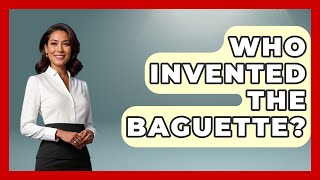 Who Invented The Baguette? - France Fact File