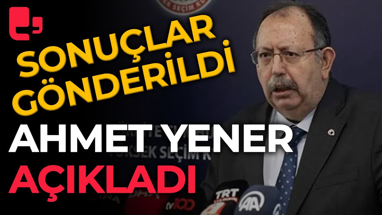 YSK Başkanı Ahmet Yener Açıkladı: Seçimin Kesin Sonuçları Resmi Gazete ...