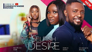 SELFISH DESIRE (New Movie) Maurice Sam, Sonia Uche, Chinenye Nnebe 2024 Nigerian Romcom Movie