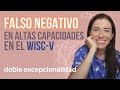 Falso Negativo Altas Capacidades: WISC y Doble Excepcionalidad / MAMÁ VALIENTE