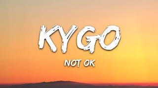 Kygo ft Chelsea Cutler - Not Ok Lyrics 1 Hour