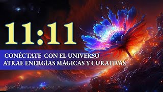 1111 HZ CONNECT WITH THE UNIVERSE - ATTRACT MAGIC AND HEALING ENERGIES