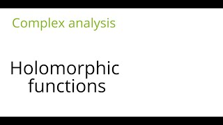 Complex analysis: Holomorphic functions