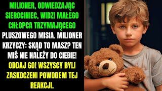 ZWRÓĆ MI MOJEGO PLUSZOWEGO MISIA - KRZYKNĄŁ MILIONER DO SIEROCEGO CHŁOPCA | WZRUSZAJĄCA HISTORIA