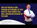 95% of people are afraid of Failing. If you watch this video you will never be afraid of Failing .