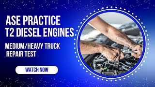 ASE T2 Practice Test – Medium/Heavy Truck Diesel Engines (50 Questions with Answers & Explanations)