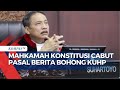 MK Cabut Pasal Berita Bohong di KUHP serta Terapkan Pasal Cemar Nama Baik Inkonstitusional Bersyarat