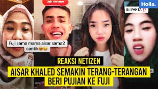 Reaksi Netizen Aisar Khaled Semakin Terang-terangan Beri Pujian Ke Fuji