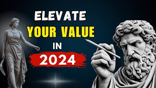 Practices to Elevate Your Value in 2024 | Stoicism Philosophy of life