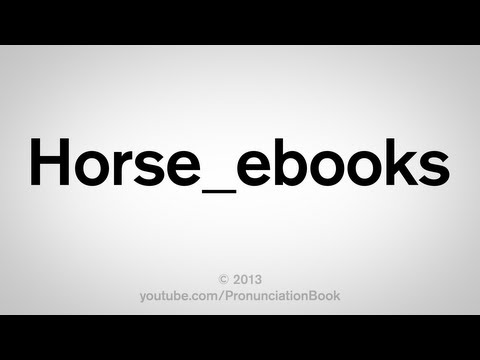 How to Pronounce Horse_ebooks How to Pronounce Horse_ebooks
