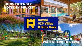 Rawai VIP Villas – #1 Phuket's family resort with the kids club, waterpark and playgrounds in Phuket