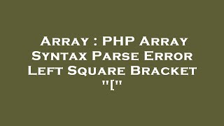 Array : PHP Array Syntax Parse Error Left Square Bracket "["
