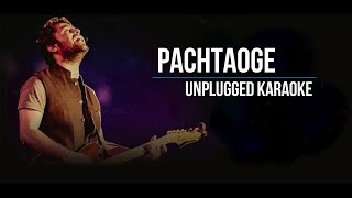 Pachtaoge | Arijit Singh | Unplugged Karaoke