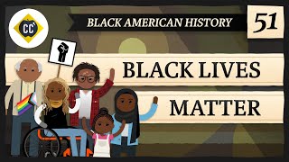 Black Lives Matter: Crash Course Black American History #51